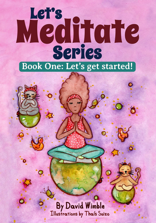 The LET'S MEDITATE SERIES: A collaboration between meditation teacher David Wimble and illustrator Thaís Suizo